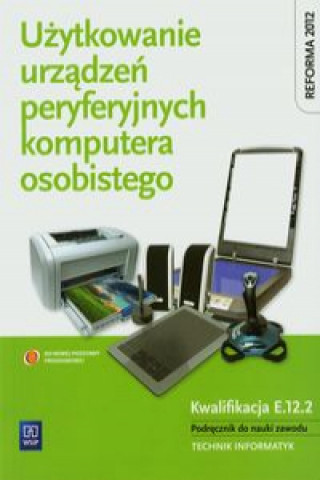 Knjiga Uzytkowanie urzadzen peryferyjnych komputera osobistego Podrecznik Sylwia Osetek