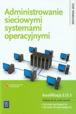 Książka Administrowanie sieciowymi systemami operacyjnymi Podrecznik do nauki zawodu technik informatyk technik teleinformatyk Sylwia Osetek