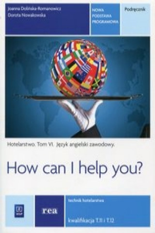 Kniha How can I help you Hotelarstwo Tom 6 Podrecznik Jezyk angielski zawodowy Kwalifikacja T.11 i T.12 Joanna Dolinska-Romanowicz