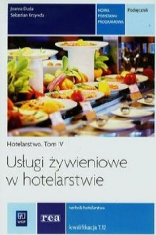 Knjiga Uslugi zywieniowe w hotelarstwie Hotelarstwo Tom 4 Podrecznik Kwalifikacja T.12 Sebastian Krzywda