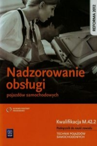 Buch Nadzorowanie obslugi pojazdow samochodowych Podrecznik do nauki zawodu technik pojazdow samochodowych M.42.2 Kowalczyk Stanisław