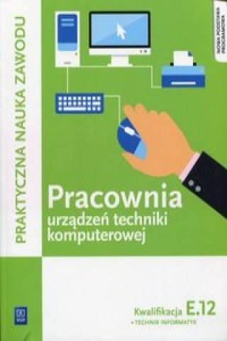 Könyv Pracownia urzadzen techniki komputerowej Kwalifikacja E.12 Tomasz Klekot