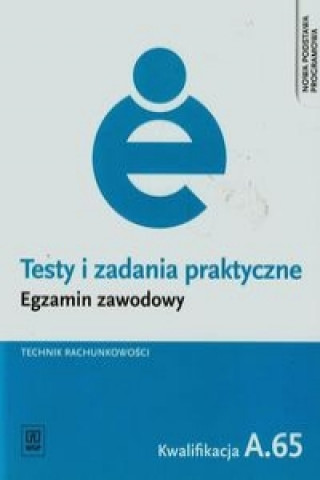 Kniha Testy i zadania praktyczne Egzamin zawodowy Technik rachunkowosci A.65 Jolanta Libura