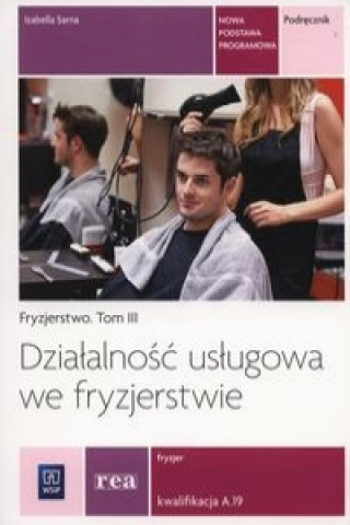 Книга Dzialanosc uslugowa we fryzjerstwie Podrecznik Tom 3 Izabella Sarna