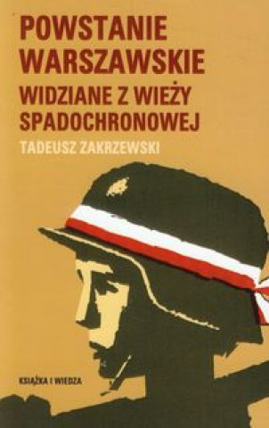 Βιβλίο Powstanie Warszawskie widziane z wiezy spadochronowej Tadeusz Zakrzewski