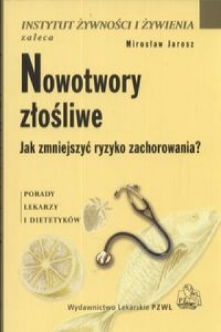 Kniha Nowotwory zlosliwe Jak zmniejszyc ryzyko zachorowania Miroslaw Jarosz