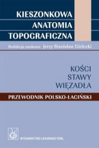 Könyv Kieszonkowa anatomia topograficzna Kosci stawy wiezadla 