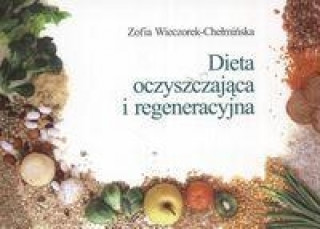 Könyv Dieta oczyszczajaca i regeneracyjna Zofia Wieczorek-Chelminska