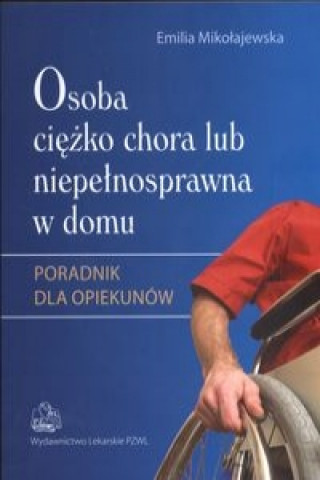 Könyv Osoba ciezko chora lub niepelnosprawna w domu Emilia Mikolajewska