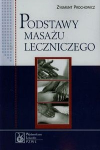 Carte Podstawy masazu leczniczego Zygmunt Prochowicz