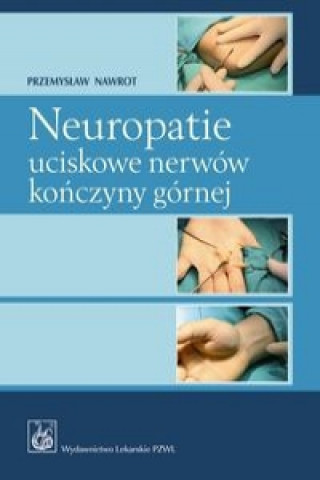 Kniha Neuropatie uciskowe nerwow konczyny gornej Przemyslaw Nawrot