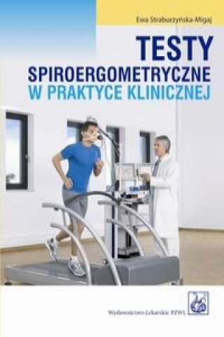 Kniha Testy spiroergometryczne w praktyce klinicznej Ewa Straburzynska-Migaj