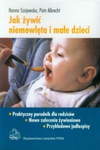 Könyv Jak zywic niemowleta i male dzieci Praktyczny poradnik dla rodzicow Szajewska Hanna