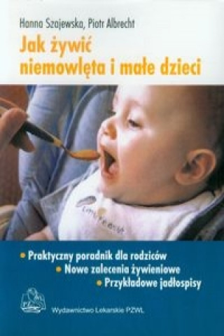 Buch Jak zywic niemowleta i male dzieci Praktyczny poradnik dla rodzicow Szajewska Hanna