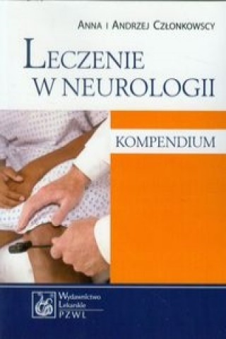 Knjiga Leczenie w neurologii Kompendium Anna i Andrzej Czlonkowscy