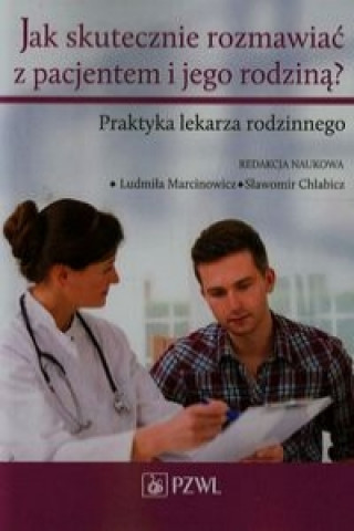 Kniha Jak skutecznie rozmawiac z pacjentem i jego rodzina 