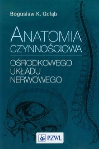 Kniha Anatomia czynnosciowa osrodkowego ukladu nerwowego Boguslaw K. Golab