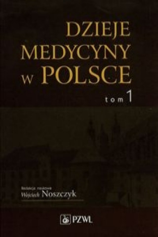 Könyv Dzieje medycyny w Polsce Tom 1 