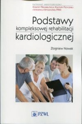 Kniha Podstawy kompleksowej rehabilitacji kardiologicznej Zbigniew Nowak