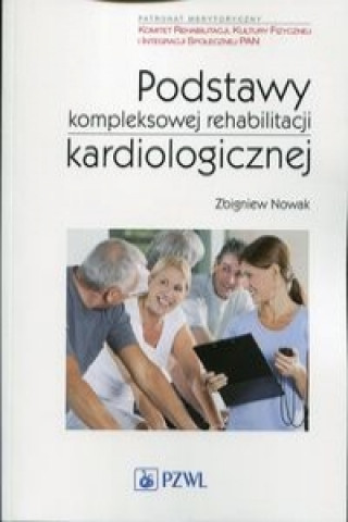 Knjiga Podstawy kompleksowej rehabilitacji kardiologicznej Zbigniew Nowak