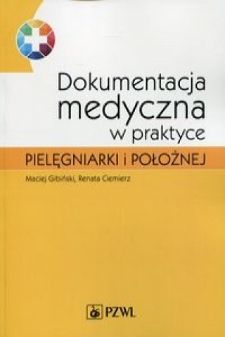 Carte Dokumentacja medyczna w praktyce pielegniarki i poloznej Maciej Gibinski