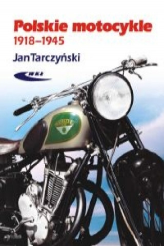 Knjiga Polskie motocykle 1918-1945 Jan Tarczynski