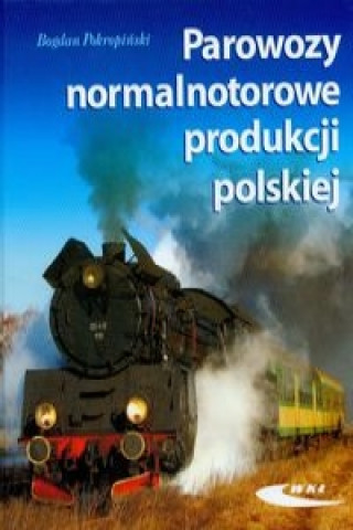 Kniha Parowozy normalnotorowe produkcji polskiej Bogdan Pokropinski
