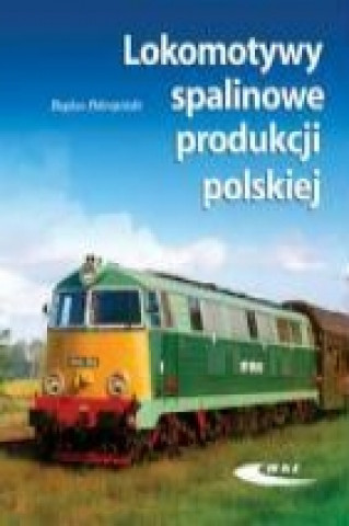 Book Lokomotywy spalinowe produkcji polskiej Bogdan Pokropinski