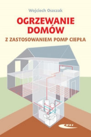 Kniha Ogrzewanie domow z zastosowaniem pomp ciepla Wojciech Oszczak