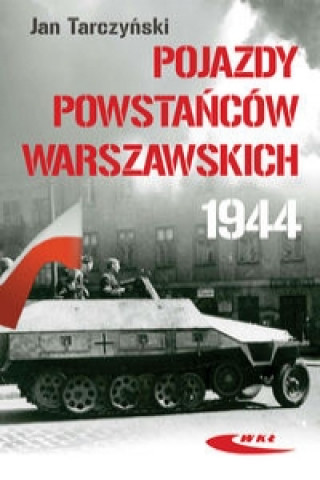 Książka Pojazdy Powstancow Warszawskich 1944 Jan Tarczynski