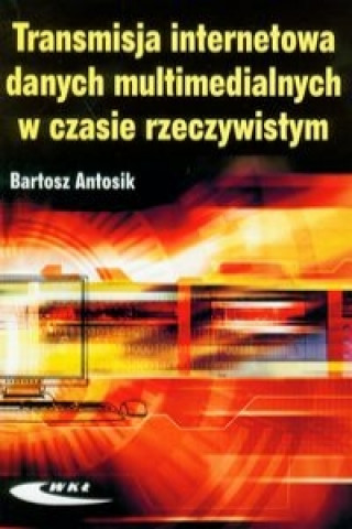 Книга Transmisja internetowa danych multimedialnych w czasie rzeczywistym Bartosz Antosik