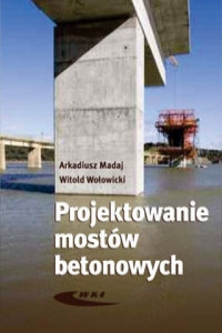 Könyv Projektowanie mostow betonowych Witold Wolowicki