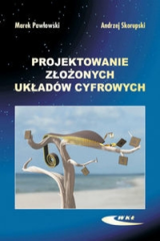 Kniha Projektowanie zlozonych ukladow cyfrowych Andrzej Skorupski