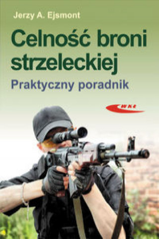 Книга Celnosc broni strzeleckiej Praktyczny poradnik Jerzy Ejsmont