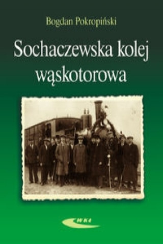 Book Sochaczewska kolej waskotorowa Bogdan Pokropinski