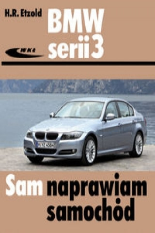 Kniha BMW serii 3 typu E90/E91 od III 2005 do I 2012 Hans-Rüdiger Etzold