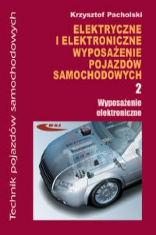 Könyv Elektryczne i elektroniczne wyposazenie pojazdow samochodowych Czesc 2 Wyposazenie elektroniczne Krzysztof Pacholski