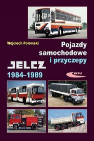 Könyv Pojazdy samochodowe i przyczepy Jelcz 1984-1989 Wojciech Polomski