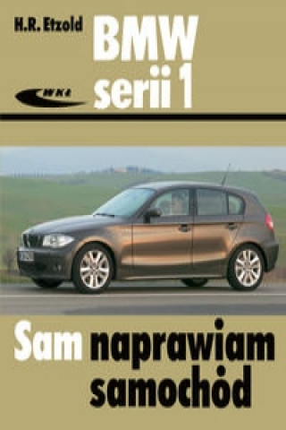 Книга BMW serii 1 od wrzesnia 2004 do sierpnia 2011 Hans-Rüdiger Etzold
