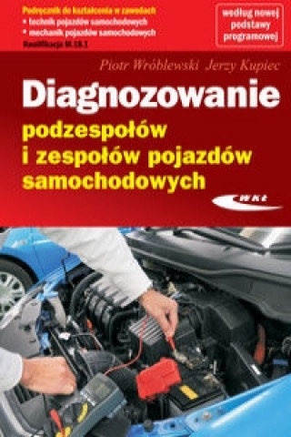 Kniha Diagnozowanie podzespolow i zespolow pojazdow samochodowych Piotr Wróblewski