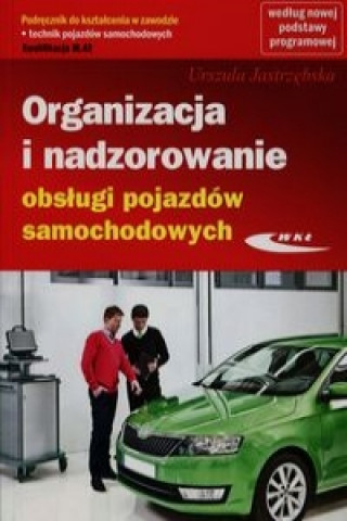 Kniha Organizacja i nadzorowanie obslugi pojazdow samochodowych Podrecznik do ksztalcenia w zawodzie technik pojazdow samochodowych M.42 Urszula Jastrzebska