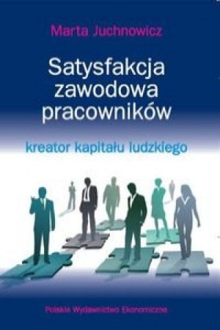 Kniha Satysfakcja zawodowa pracownikow - kreator kapitalu ludzkiego Marta Juchnowicz