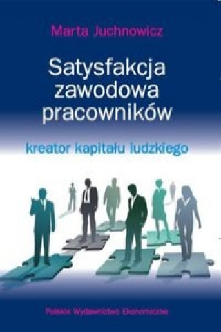 Βιβλίο Satysfakcja zawodowa pracownikow - kreator kapitalu ludzkiego Marta Juchnowicz