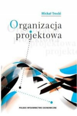 Kniha Organizacja projektowa Trocki Michał