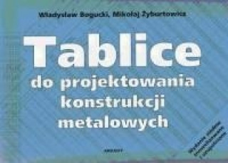 Książka Tablice do projektowania konstrukcji metalowych Wladyslaw Bogucki