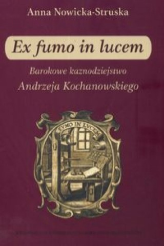Kniha Ex fumo in lucem Barokowe kaznodziejstwo Anna Struska-Nowicka