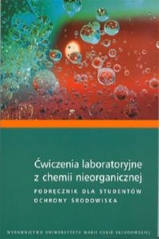 Kniha Cwiczenia laboratoryjne z chemii nieorganicznej Podrecznik dla studentow ochrony srodowiska 