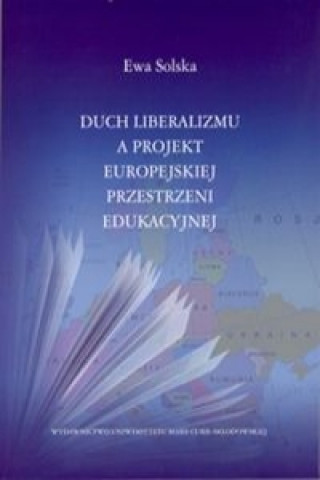 Książka Duch liberalizmu a projekt europejskiej przestrzeni edukacyjnej Ewa Solska