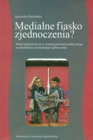 Könyv Medialne fiasko zjednoczenia? Agnieszka Szymanska
