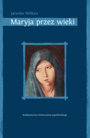 Kniha Maryja przez wieki Jaroslav Pelikán